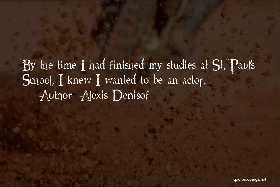 Studies School Quotes By Alexis Denisof