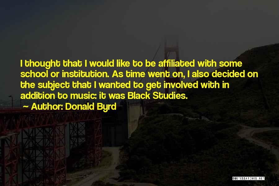 Studies School Quotes By Donald Byrd