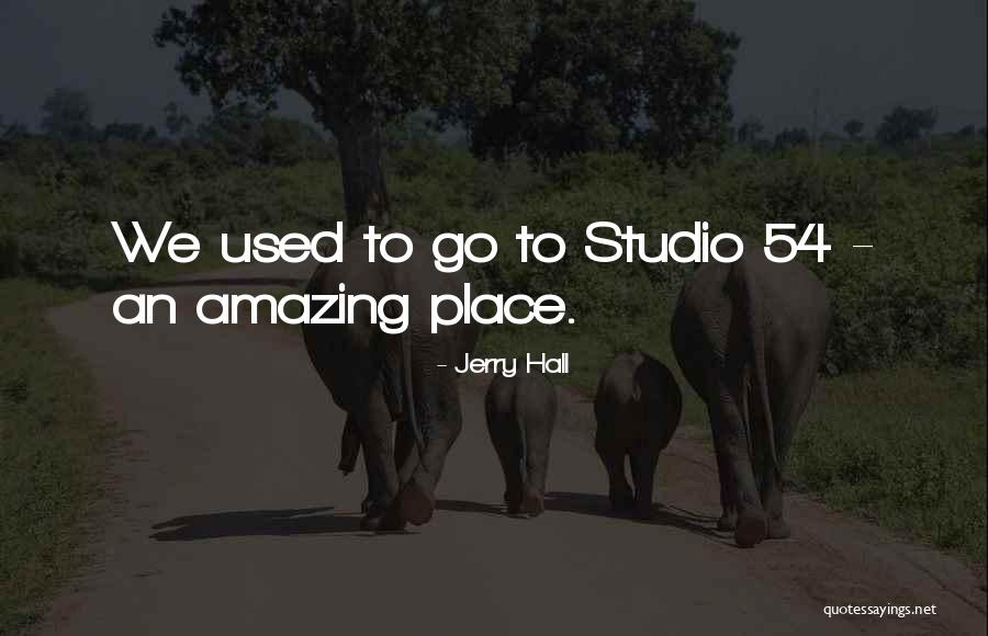 Studio 54 Quotes By Jerry Hall Studio 54 Quotes By Jerry Hall