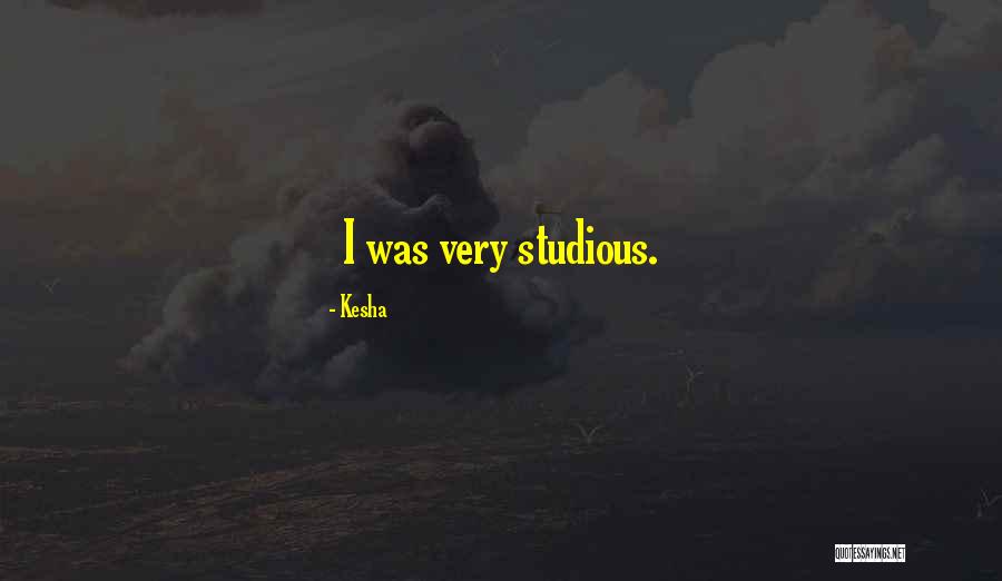 Studious Quotes By Kesha Studious Quotes By Kesha