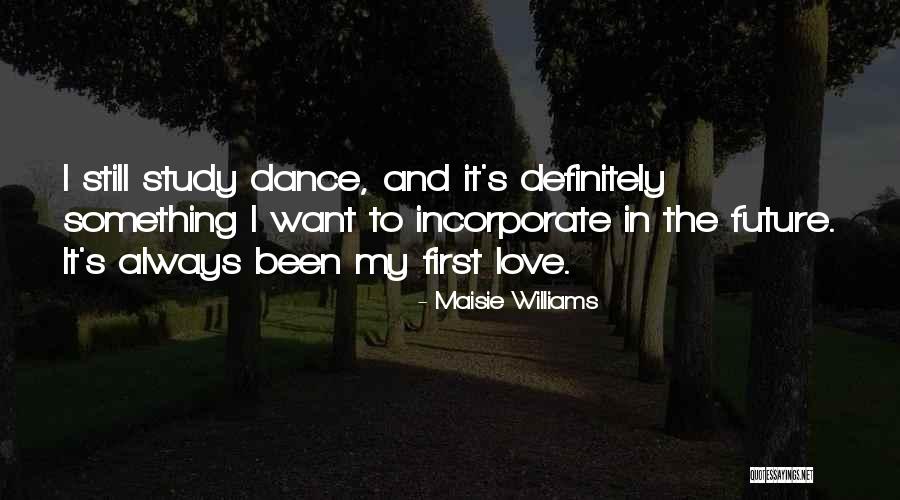 Study And Love Quotes By Maisie Williams Study And Love Quotes By Maisie Williams