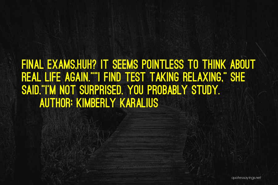 Study For Exams Quotes By Kimberly Karalius