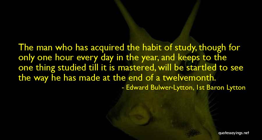Study Habit Quotes By Edward Bulwer-Lytton, 1st Baron Lytton Study Habit Quotes By Edward Bulwer-Lytton, 1st Baron Lytton