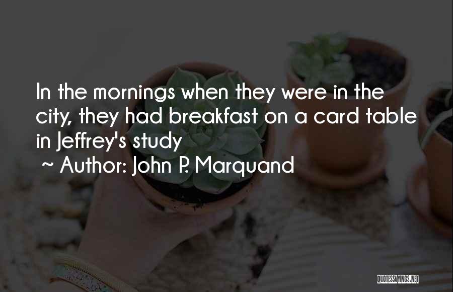 Study Table Quotes By John P. Marquand