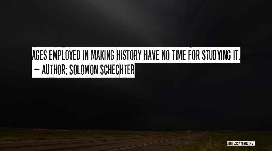 Studying History Quotes By Solomon Schechter
