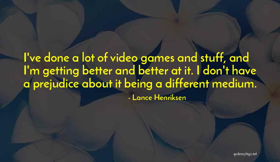 Stuff Getting Better Quotes By Lance Henriksen