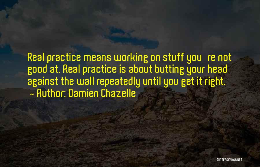 Stuff Not Working Out Quotes By Damien Chazelle