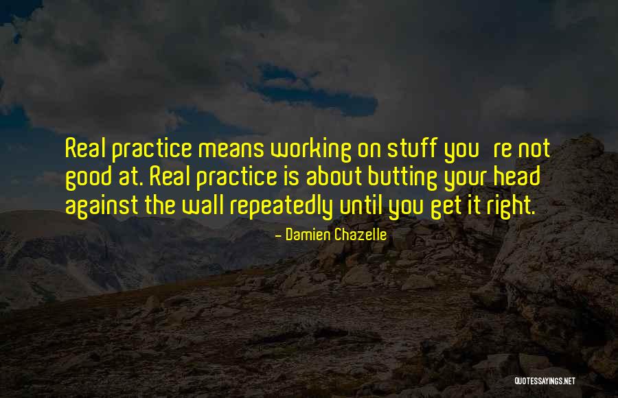 Stuff Not Working Out Quotes By Damien Chazelle Stuff Not Working Out Quotes By Damien Chazelle