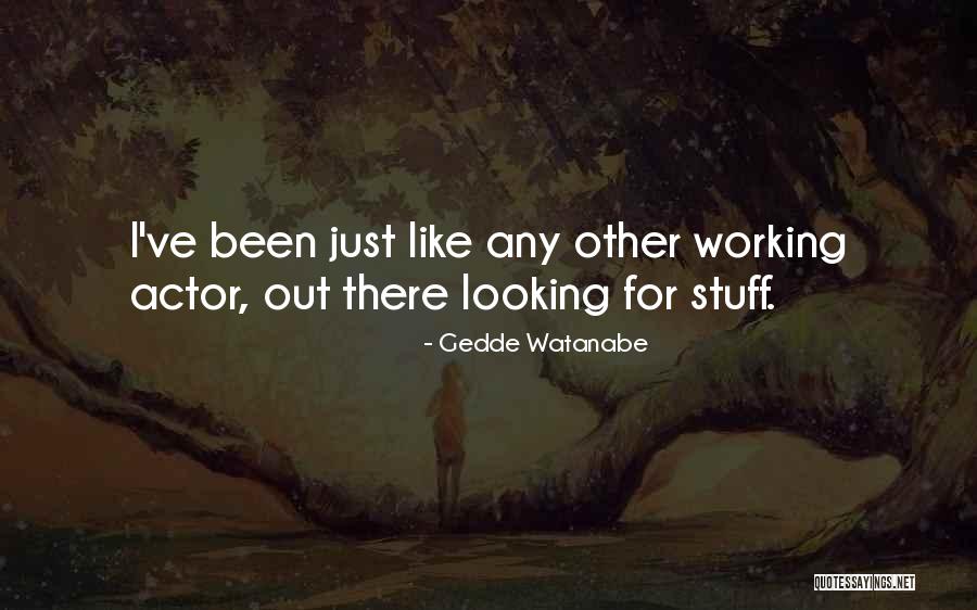 Stuff Not Working Out Quotes By Gedde Watanabe Stuff Not Working Out Quotes By Gedde Watanabe