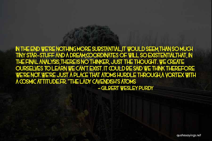 Stuff Of Thought Quotes By Gilbert Wesley Purdy Stuff Of Thought Quotes By Gilbert Wesley Purdy
