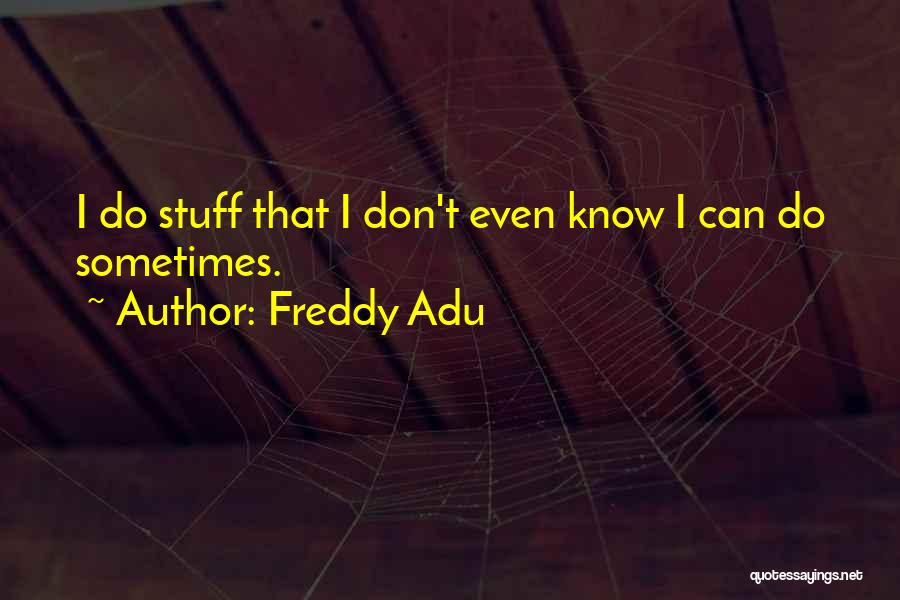 Stuff Quotes By Freddy Adu