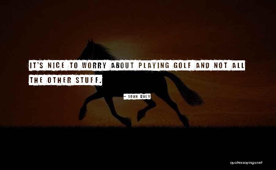 Stuff Quotes By John Daly Stuff Quotes By John Daly