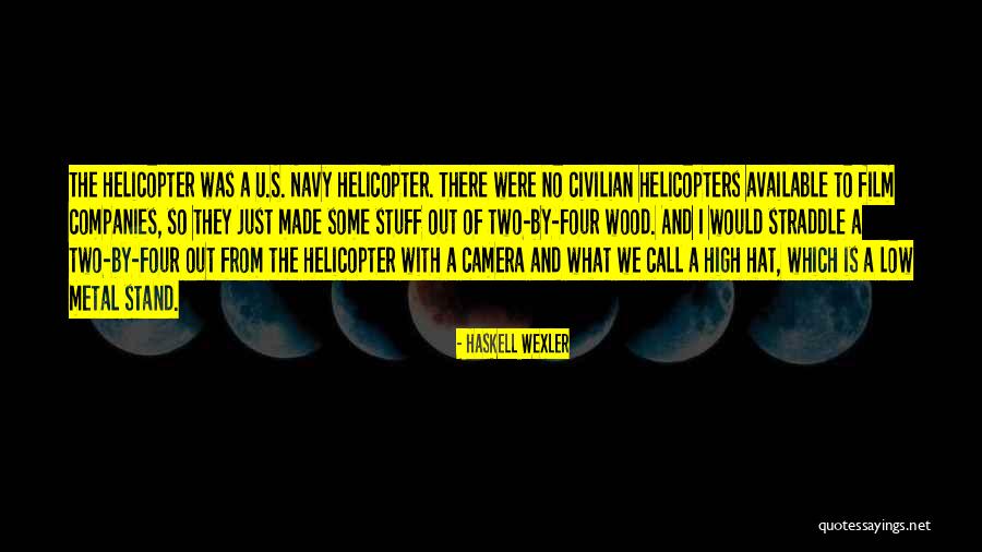 Stuff They Made Quotes By Haskell Wexler Stuff They Made Quotes By Haskell Wexler