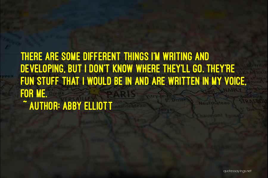 Stuff Things Quotes By Abby Elliott