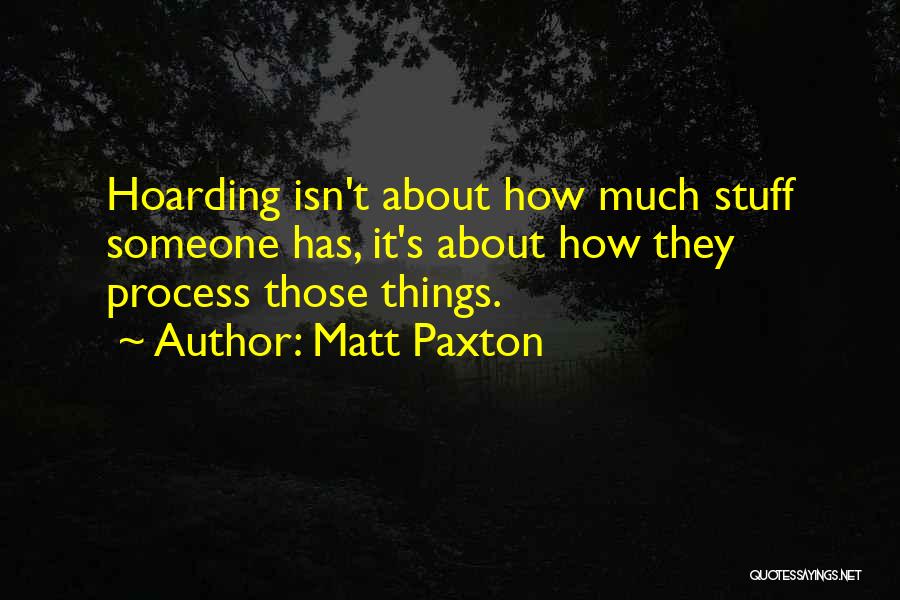 Stuff Things Quotes By Matt Paxton