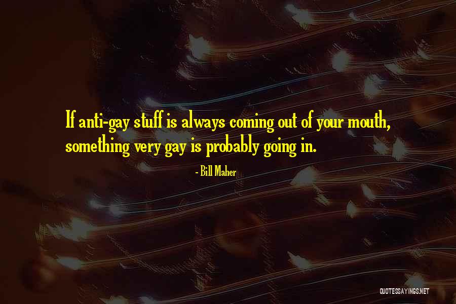 Stuff Your Mouth Quotes By Bill Maher Stuff Your Mouth Quotes By Bill Maher