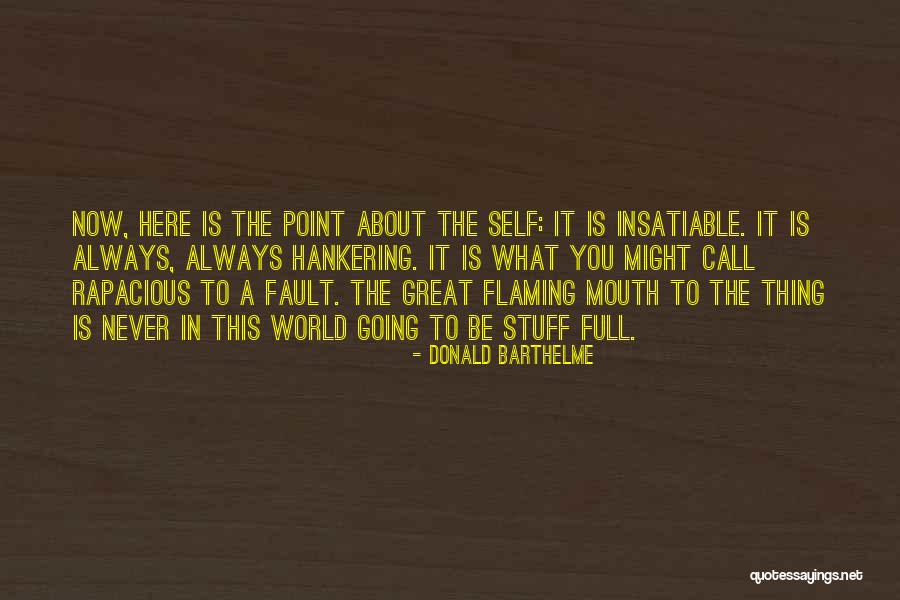 Stuff Your Mouth Quotes By Donald Barthelme Stuff Your Mouth Quotes By Donald Barthelme