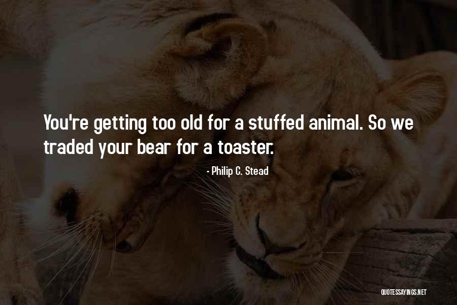 Stuffed Bear Quotes By Philip C. Stead Stuffed Bear Quotes By Philip C. Stead