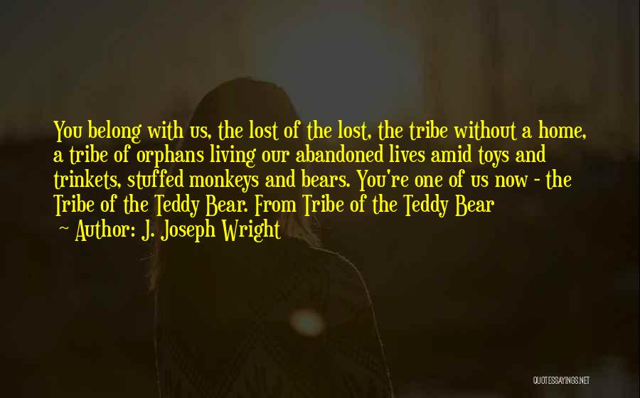 Stuffed Teddy Bear Quotes By J. Joseph Wright