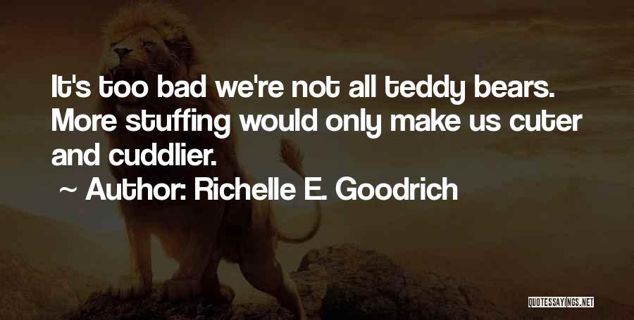 Stuffed Teddy Bear Quotes By Richelle E. Goodrich