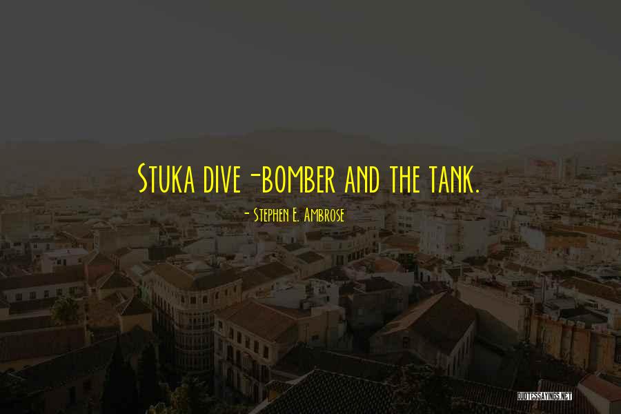 Stuka Dive Bomber Quotes By Stephen E. Ambrose Stuka Dive Bomber Quotes By Stephen E. Ambrose
