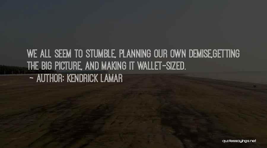 Stumble Quotes By Kendrick Lamar