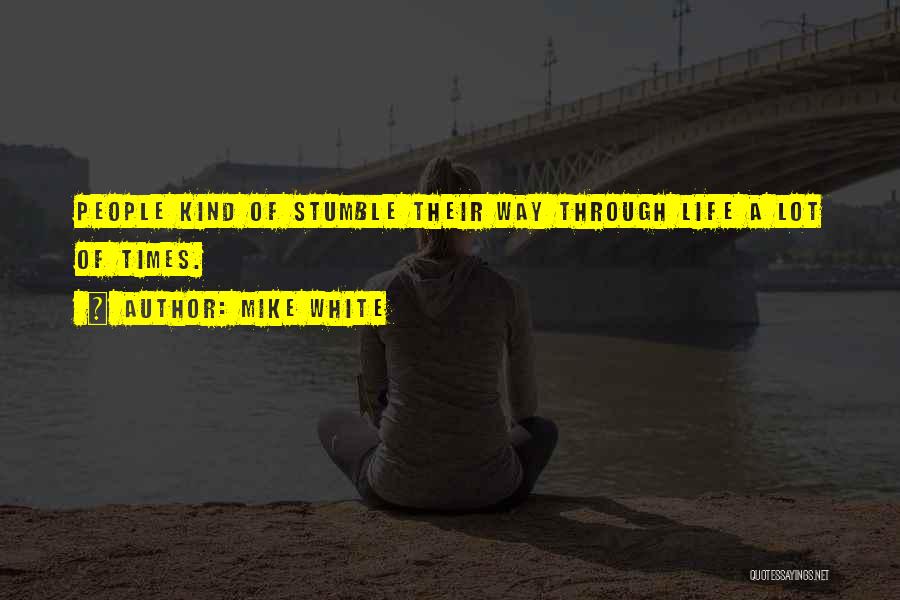 Stumble Quotes By Mike White