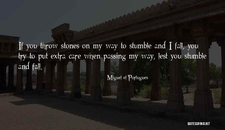 Stumble Stones Quotes By Miguel El Portugues Stumble Stones Quotes By Miguel El Portugues