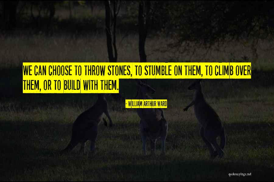 Stumble Stones Quotes By William Arthur Ward Stumble Stones Quotes By William Arthur Ward