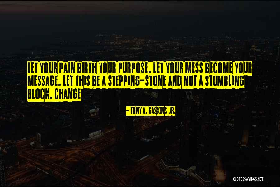 Stumbling Block Quotes By Tony A. Gaskins Jr.