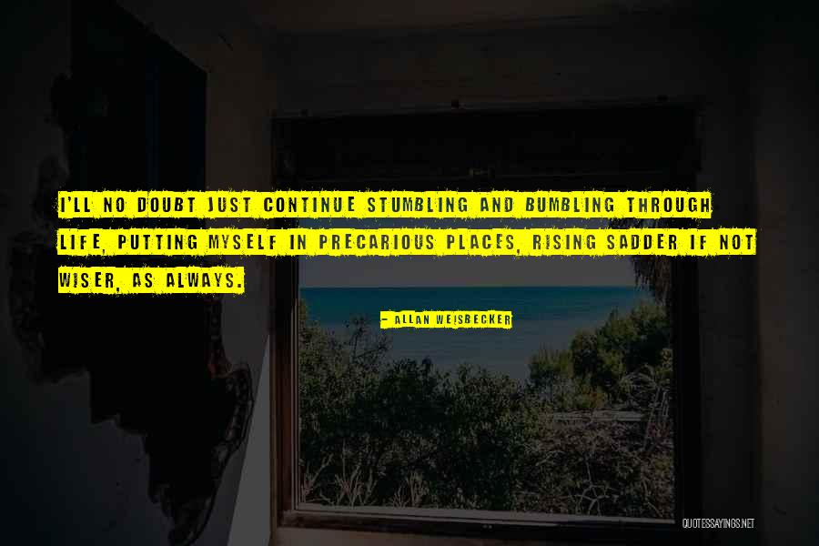 Stumbling Through Life Quotes By Allan Weisbecker Stumbling Through Life Quotes By Allan Weisbecker