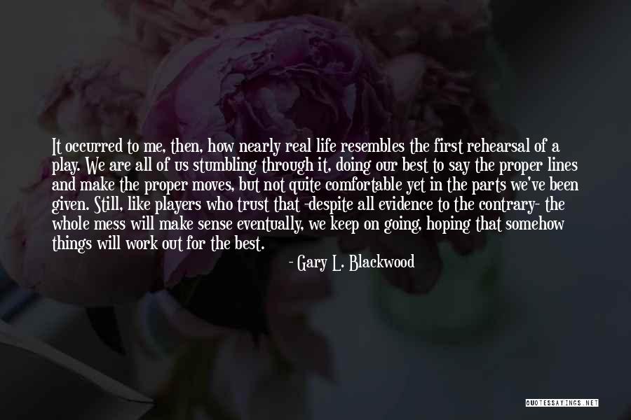 Stumbling Through Life Quotes By Gary L. Blackwood Stumbling Through Life Quotes By Gary L. Blackwood