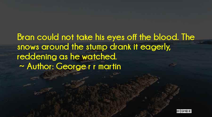 Stump Quotes By George R R Martin