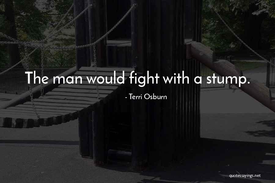 Stump Quotes By Terri Osburn Stump Quotes By Terri Osburn