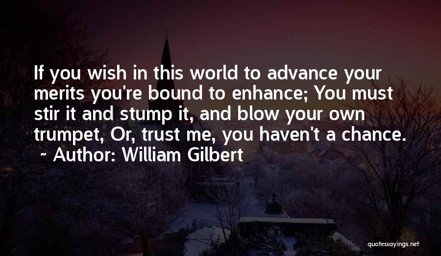 Stump Quotes By William Gilbert
