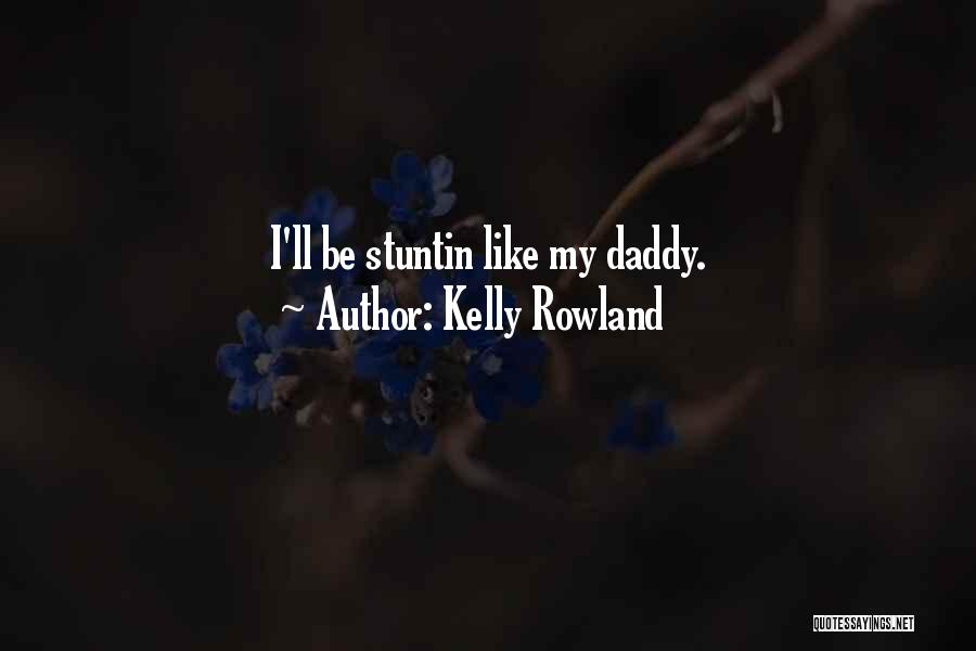 Stuntin Quotes By Kelly Rowland