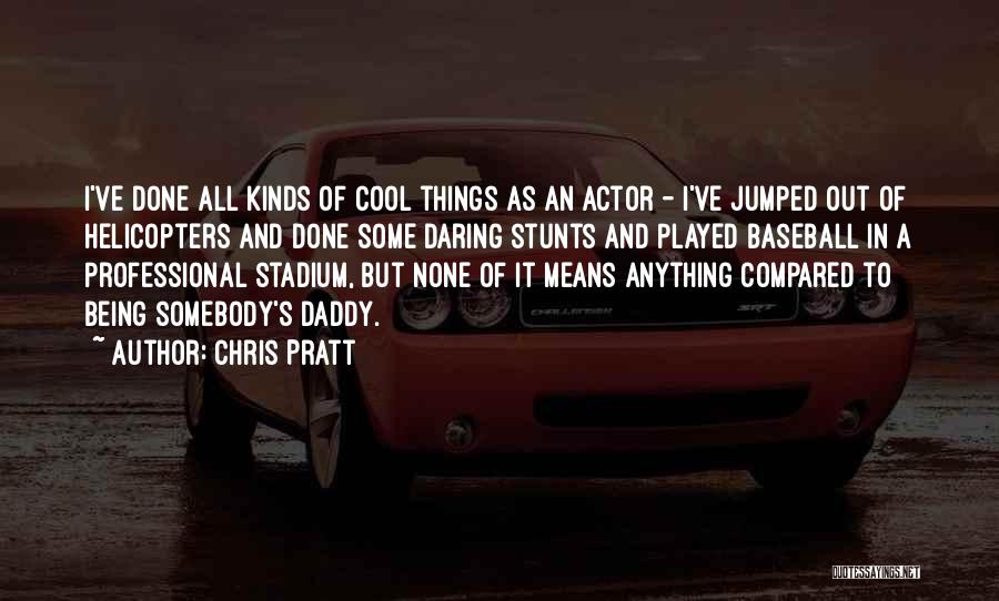 Stunts Quotes By Chris Pratt