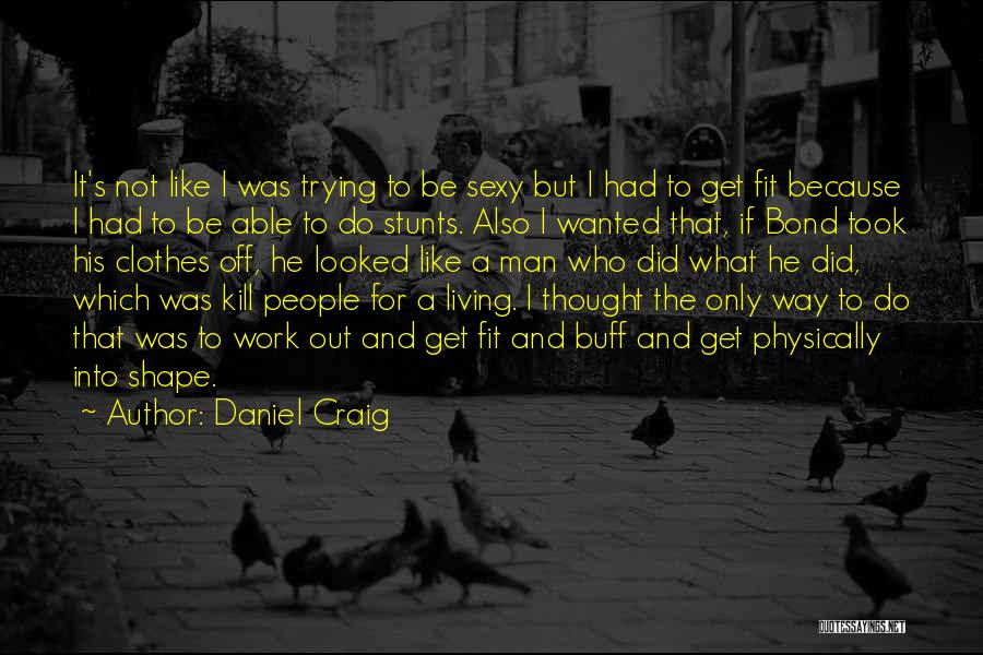 Stunts Quotes By Daniel Craig