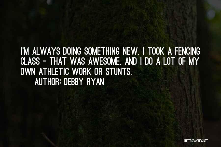 Stunts Quotes By Debby Ryan