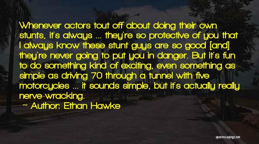 Stunts Quotes By Ethan Hawke
