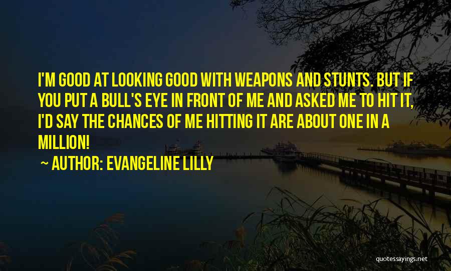 Stunts Quotes By Evangeline Lilly