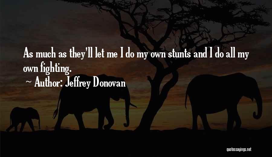 Stunts Quotes By Jeffrey Donovan