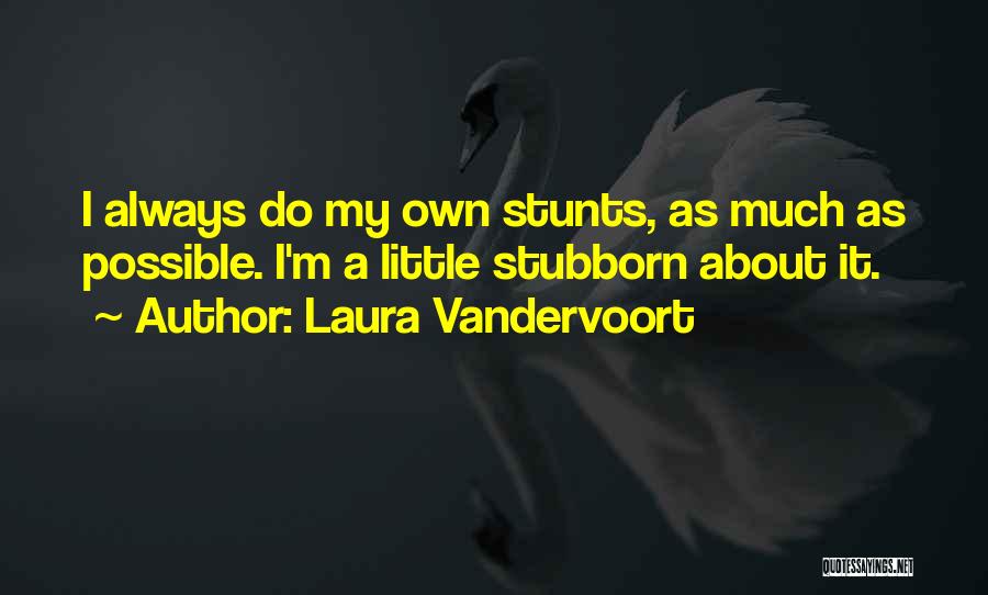 Stunts Quotes By Laura Vandervoort