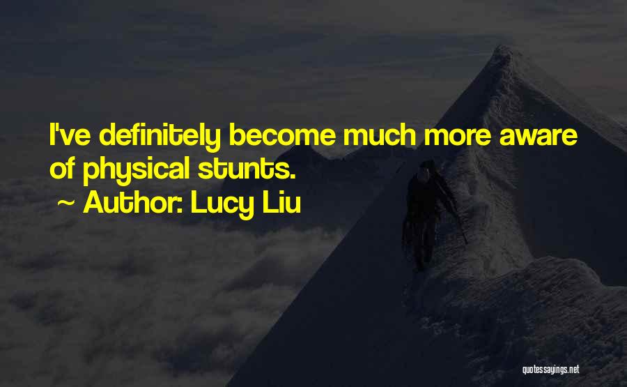 Stunts Quotes By Lucy Liu