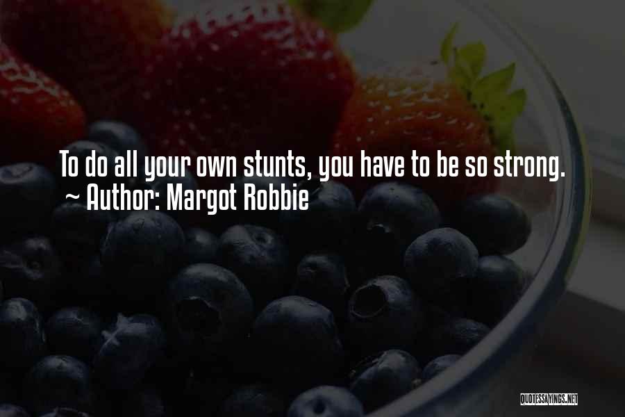 Stunts Quotes By Margot Robbie