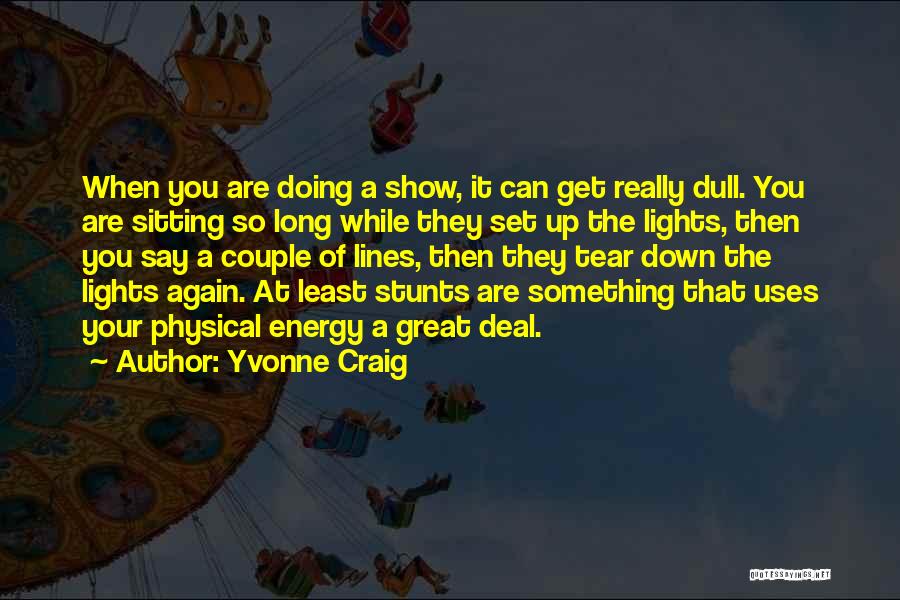 Stunts Quotes By Yvonne Craig