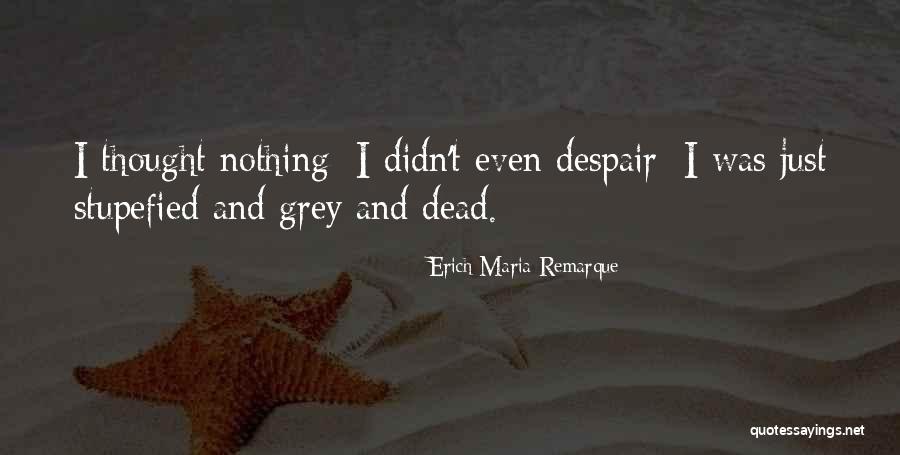 Stupefied Quotes By Erich Maria Remarque Stupefied Quotes By Erich Maria Remarque