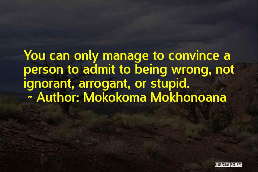 Stupid And Arrogant Quotes By Mokokoma Mokhonoana