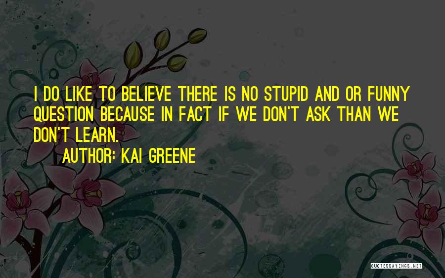 Stupid And Funny Quotes By Kai Greene