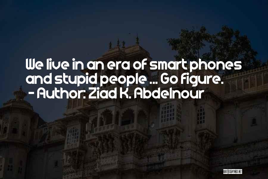 Stupid And Smart Quotes By Ziad K. Abdelnour